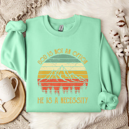 God Is Not An Option He Is A Necessity 10 Sweatshirt