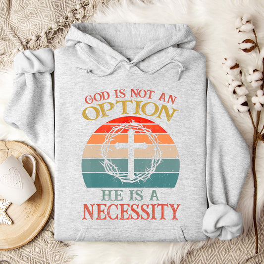 God Is Not An Option He Is A Necessity 11 Hoodie