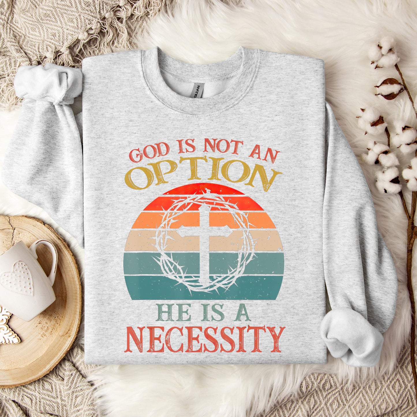God Is Not An Option He Is A Necessity 11 Sweatshirt