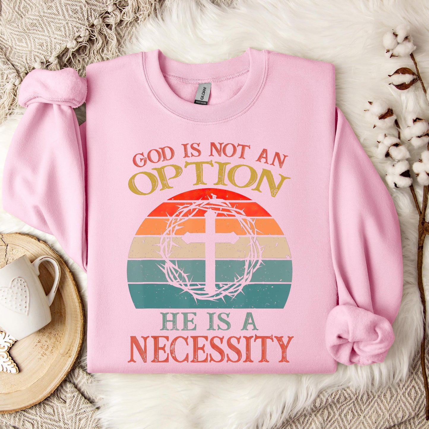 God Is Not An Option He Is A Necessity 11 Sweatshirt