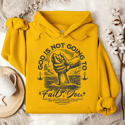 God Is Not Going To Fail You Isaiah 41.10 Hoodie