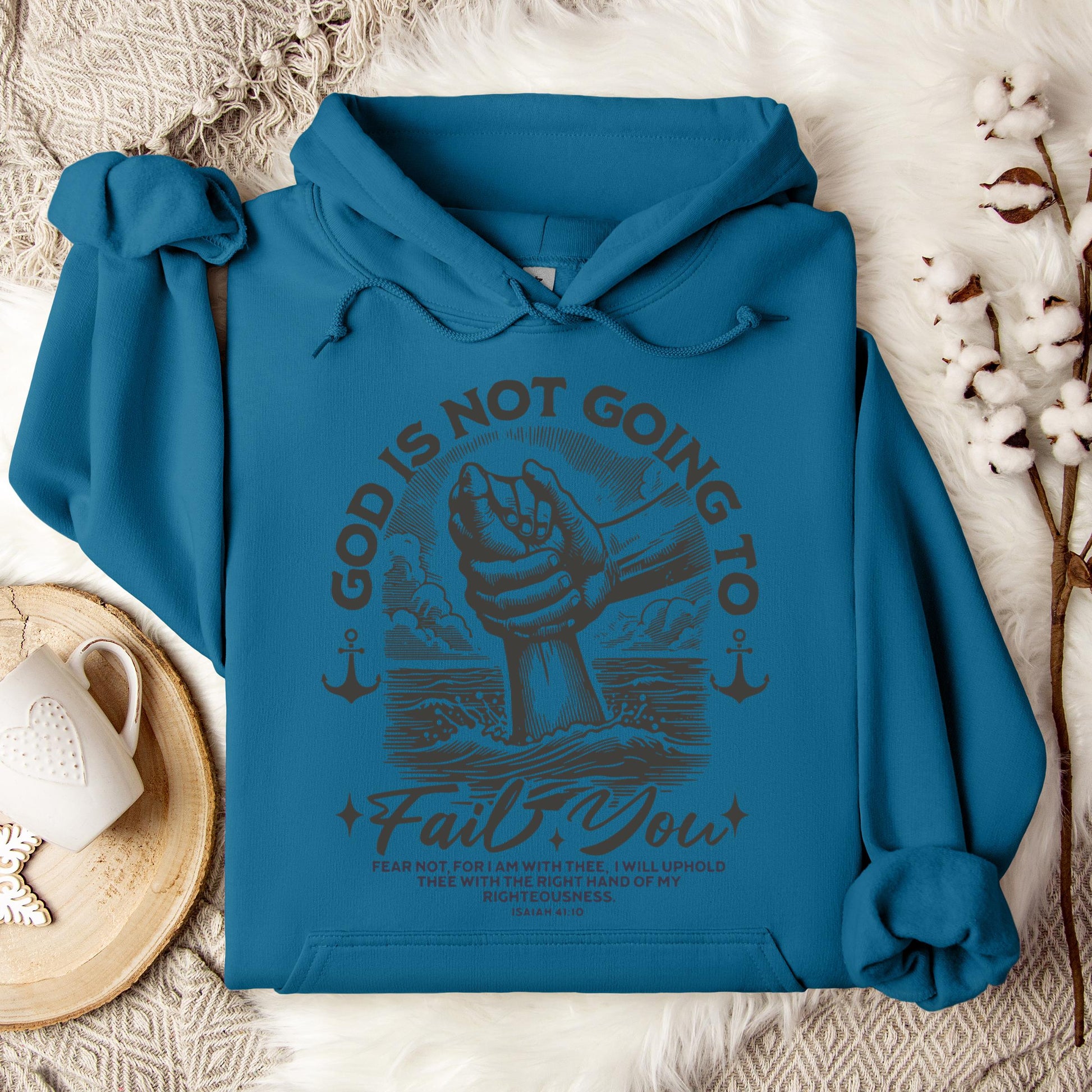 God Is Not Going To Fail You Isaiah 41.10 Hoodie