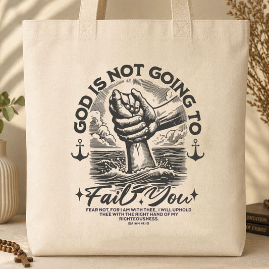 God Is Not Going To Fail You Isaiah 41.10 Tote Bag