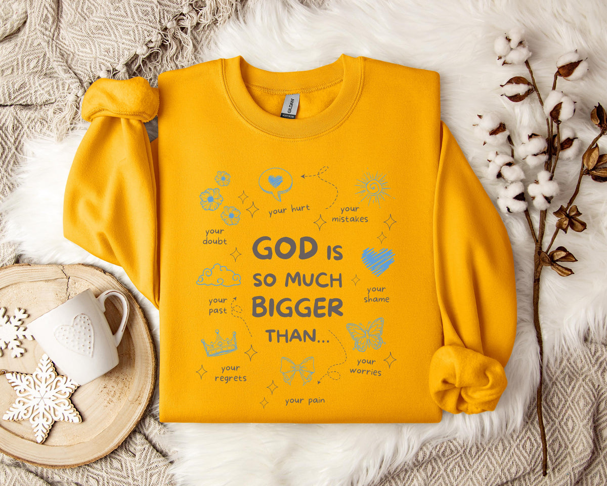 God Is So Much Bigger Than Sweatshirt