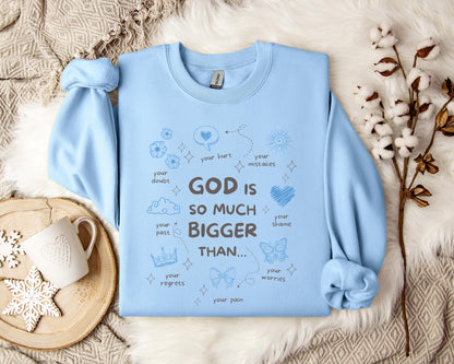 God Is So Much Bigger Than Sweatshirt