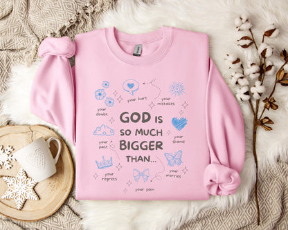 God Is So Much Bigger Than Sweatshirt