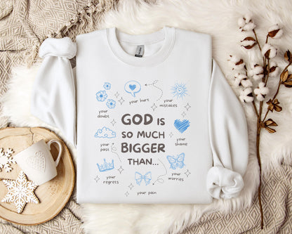 God Is So Much Bigger Than Sweatshirt
