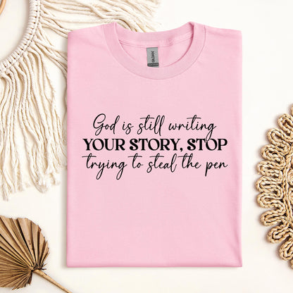 God Is Still Writing Your Story Stop Trying To Steal The Pen 01