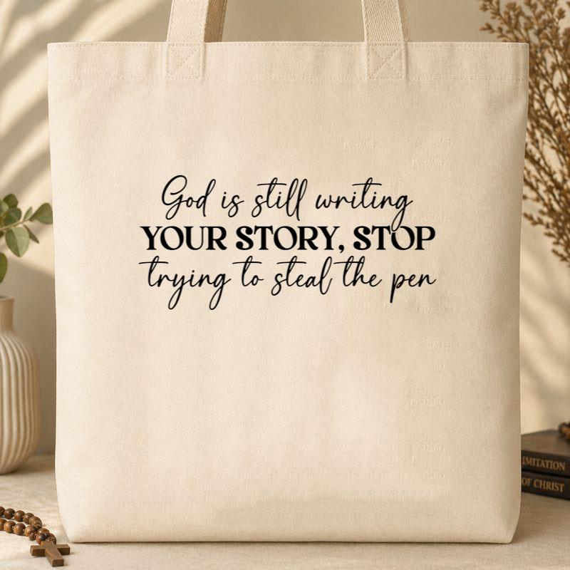 God Is Still Writing Your Story Stop Trying To Steal The Pen 01 Tote Bag