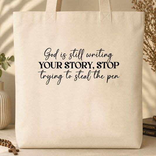 God Is Still Writing Your Story Stop Trying To Steal The Pen 01 Tote Bag