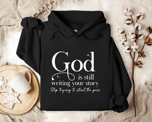 God Is Still Writing Your Story Stop Trying To Steal The Pen Hoodie