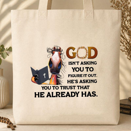 God Isn_t Asking You To Figure It Out Tote Bag