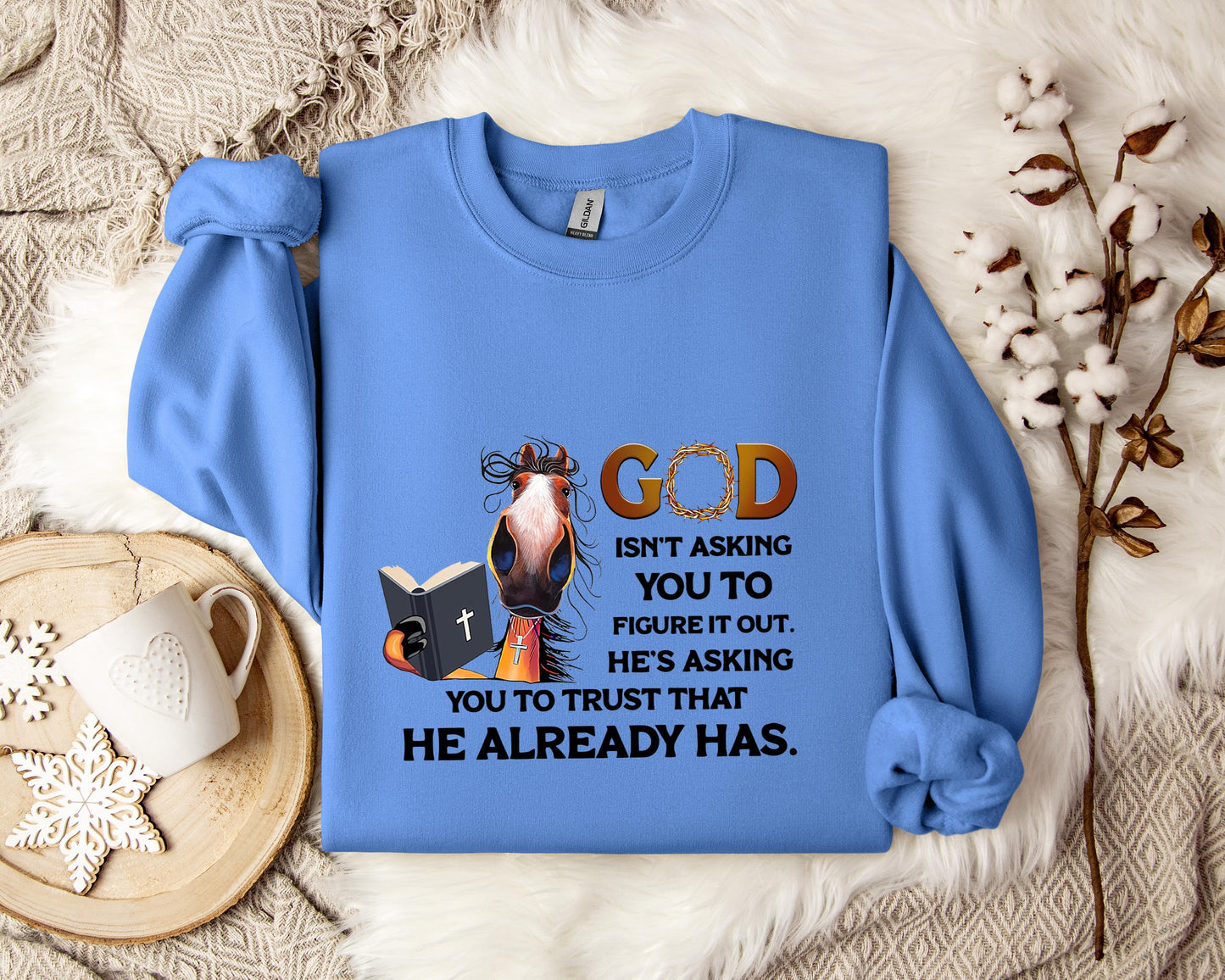 God Isn't Asking You To Figure It Out He's Asking You To Trust That He Already Has Sweatshirt