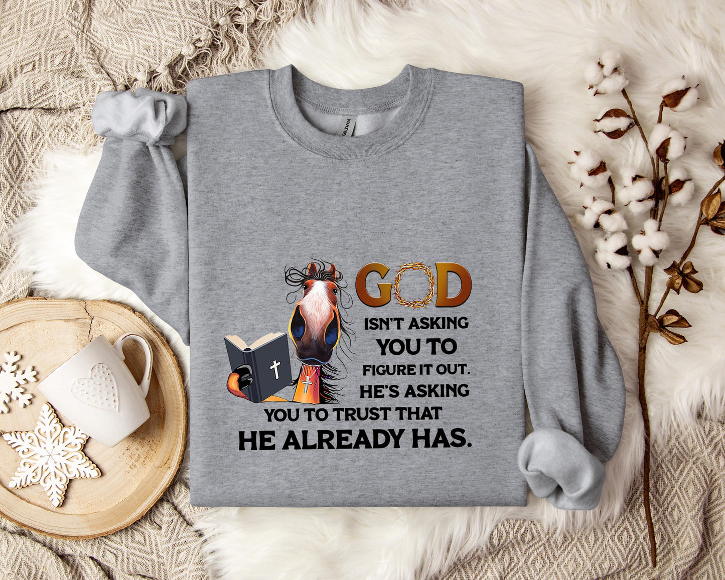 God Isn't Asking You To Figure It Out He's Asking You To Trust That He Already Has Sweatshirt