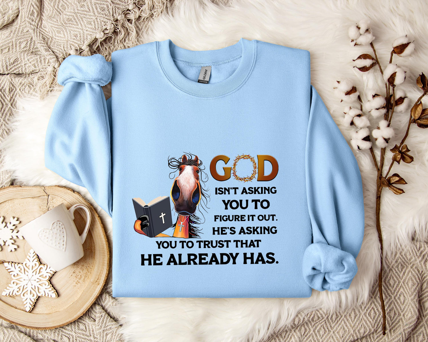 God Isn't Asking You To Figure It Out He's Asking You To Trust That He Already Has Sweatshirt