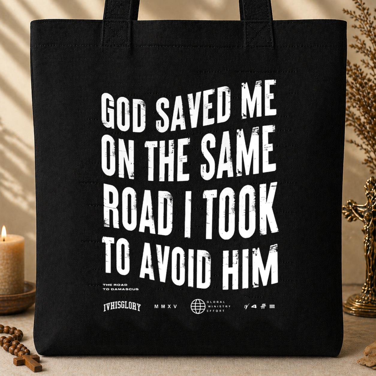 God Saved Me On The Same Road I Took To Avoid Him Tote Bag