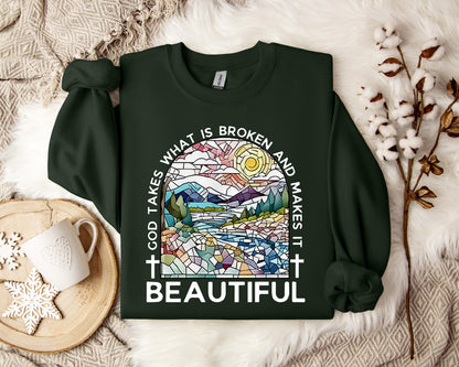 God Takes What Is Broken And Makes It Beautiful Sweatshirt