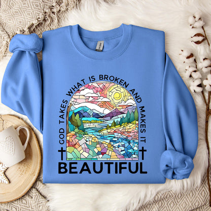 God Takes What Is Broken Makes It Beautiful 02 Sweatshirt