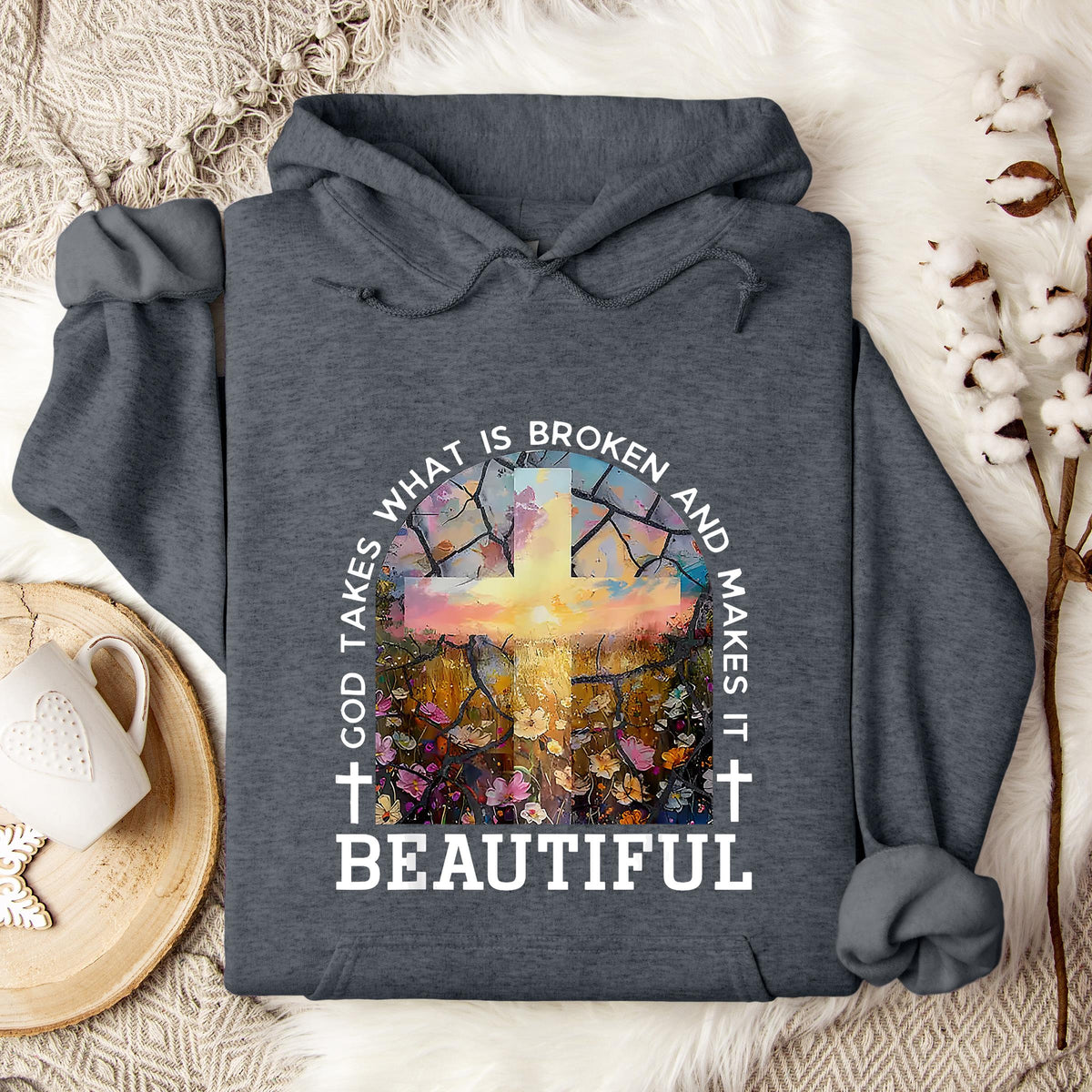 God Takes What Is Broken Makes It Beautiful 04 Hoodie