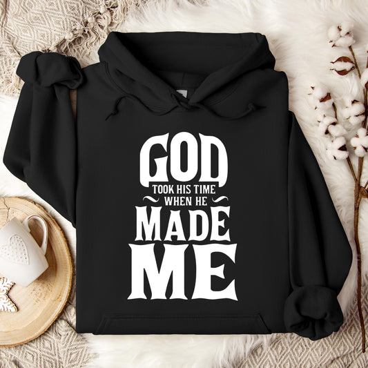 God Took His Time When He Made Me Hoodie