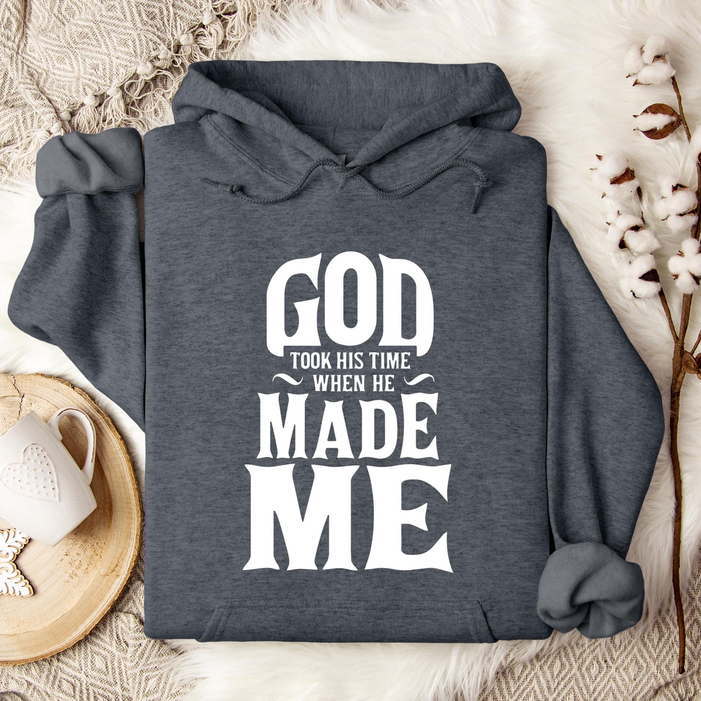 God Took His Time When He Made Me Hoodie