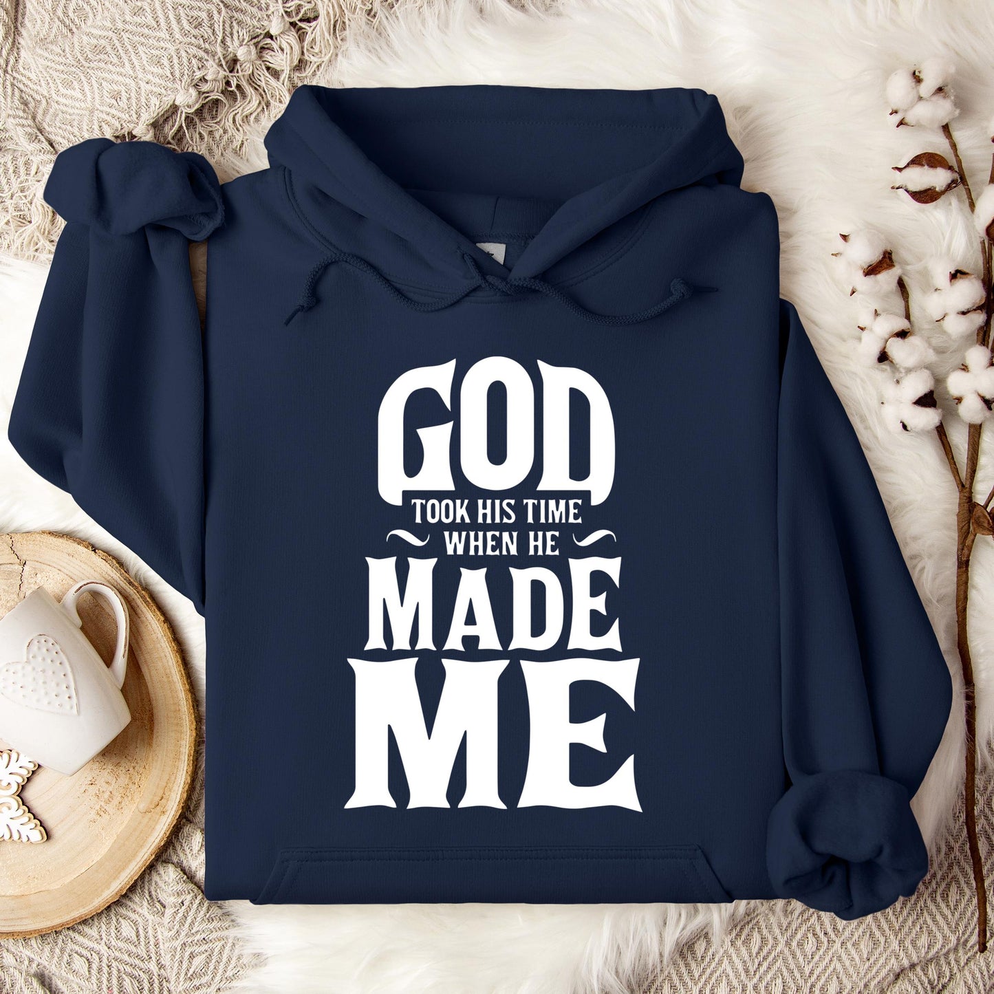 God Took His Time When He Made Me Hoodie