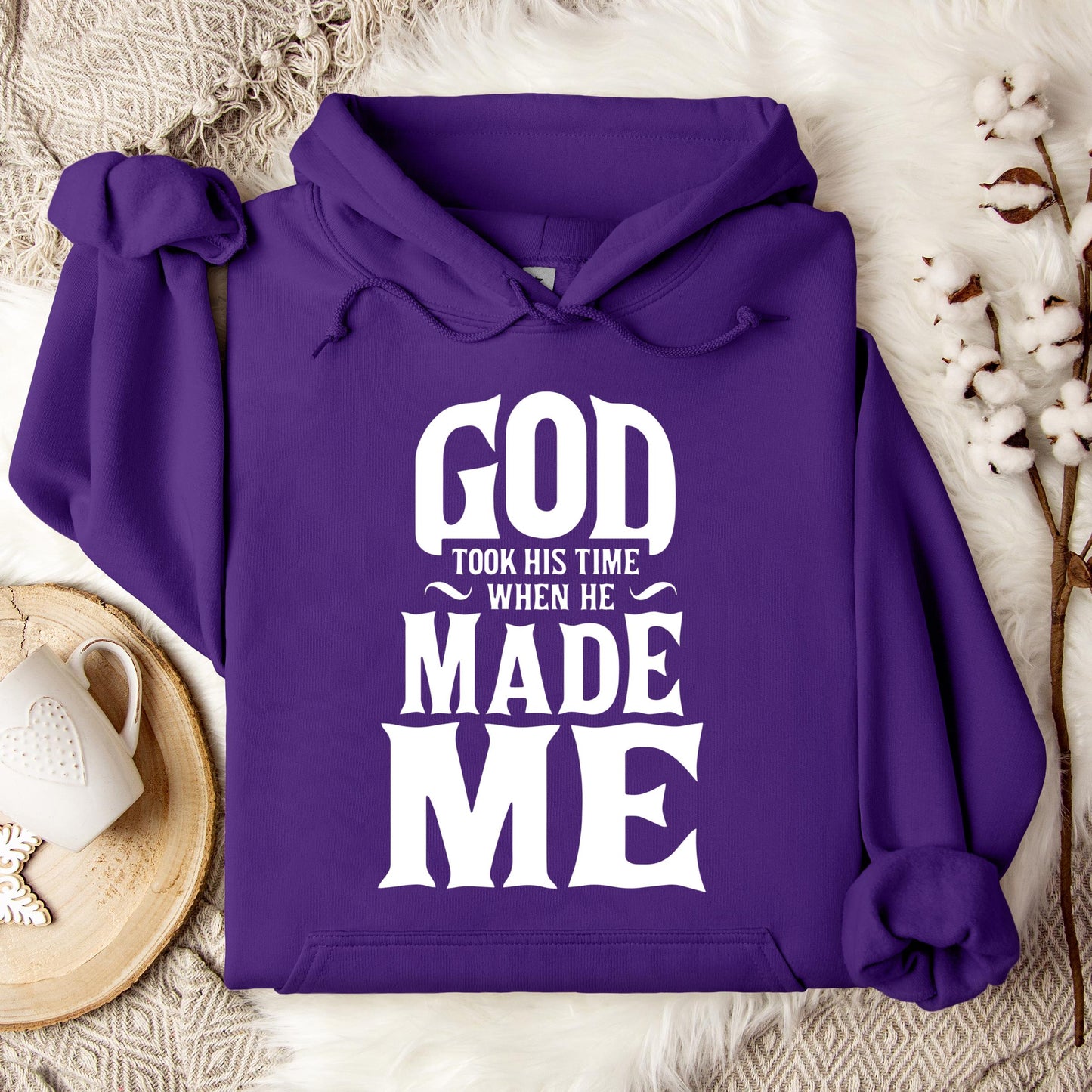 God Took His Time When He Made Me Hoodie