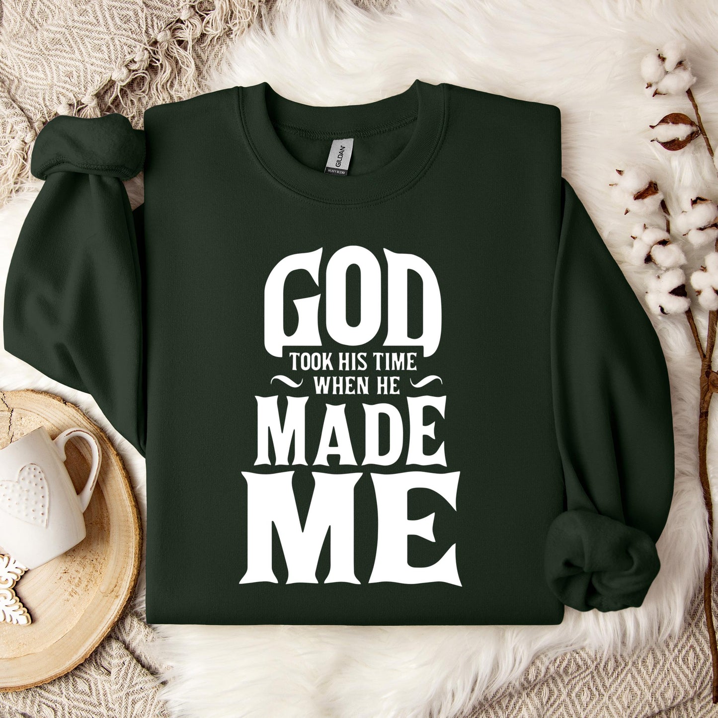 God Took His Time When He Made Me Sweatshirt