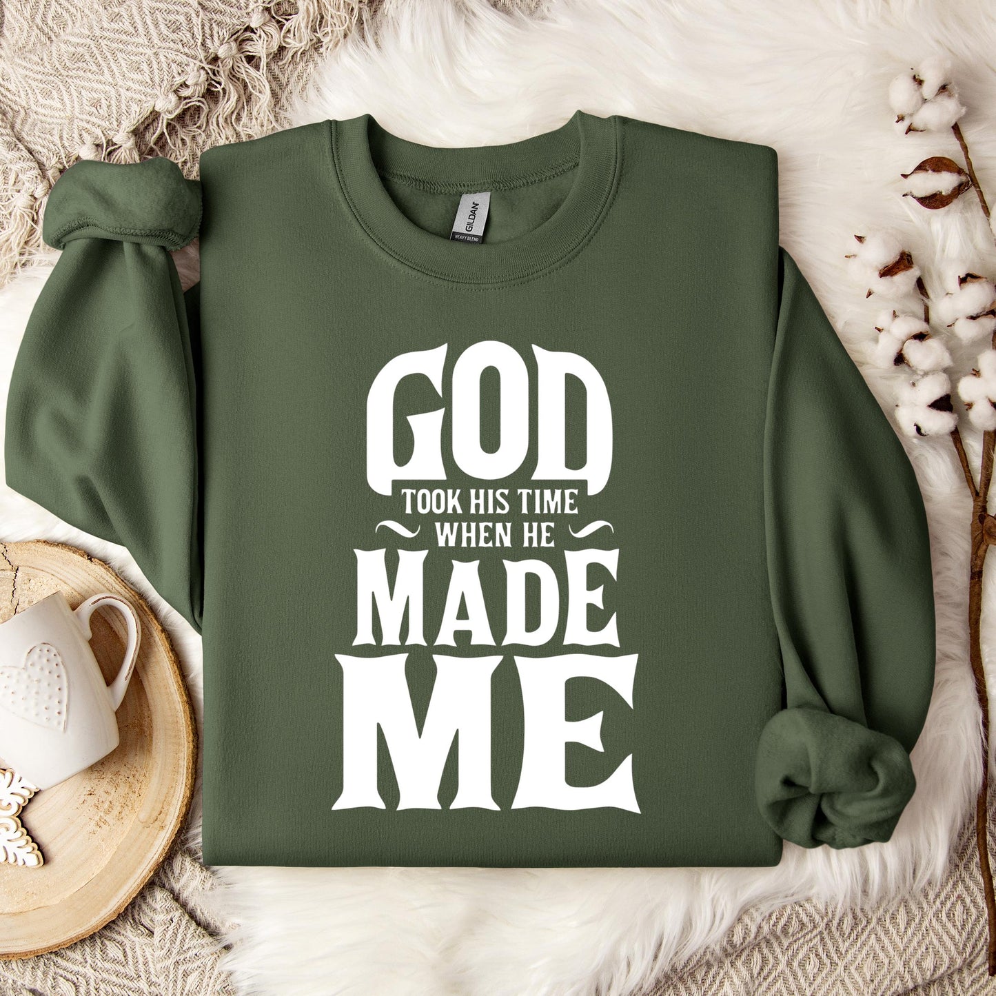 God Took His Time When He Made Me Sweatshirt