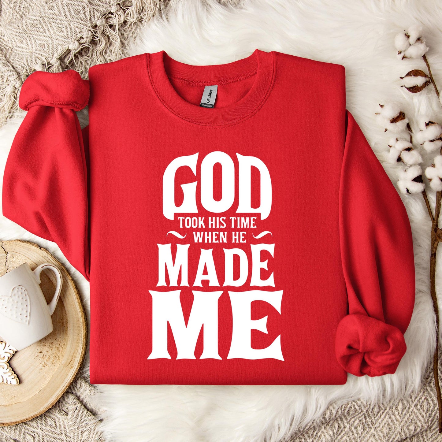 God Took His Time When He Made Me Sweatshirt