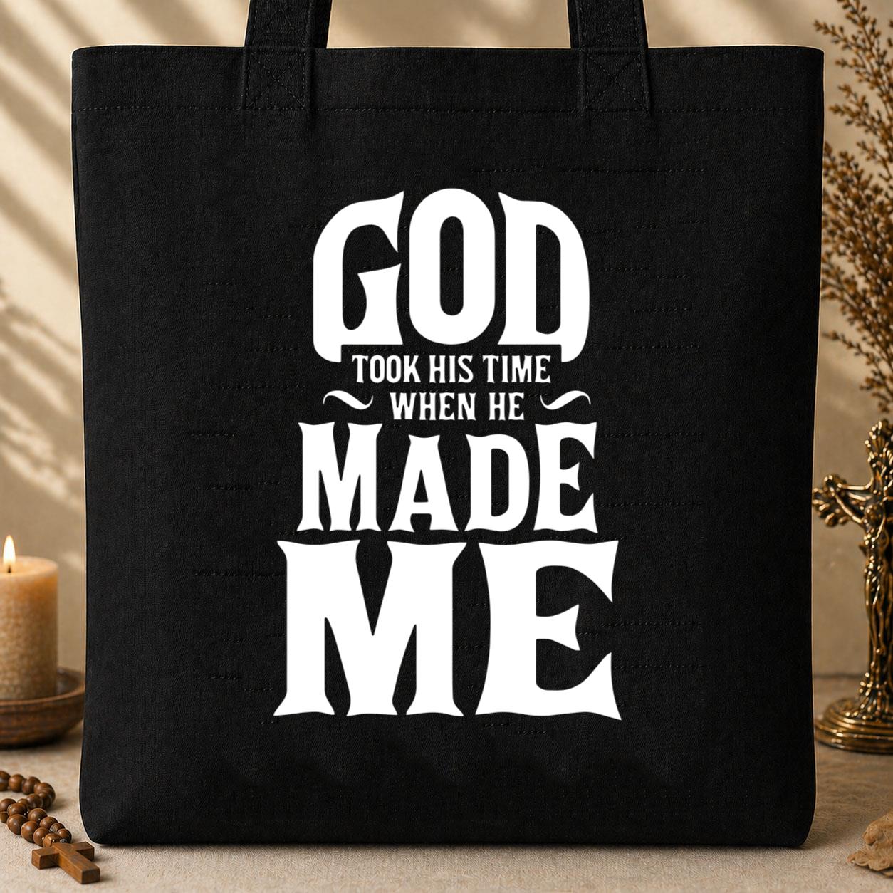 God Took His Time When He Made Me Tote Bag