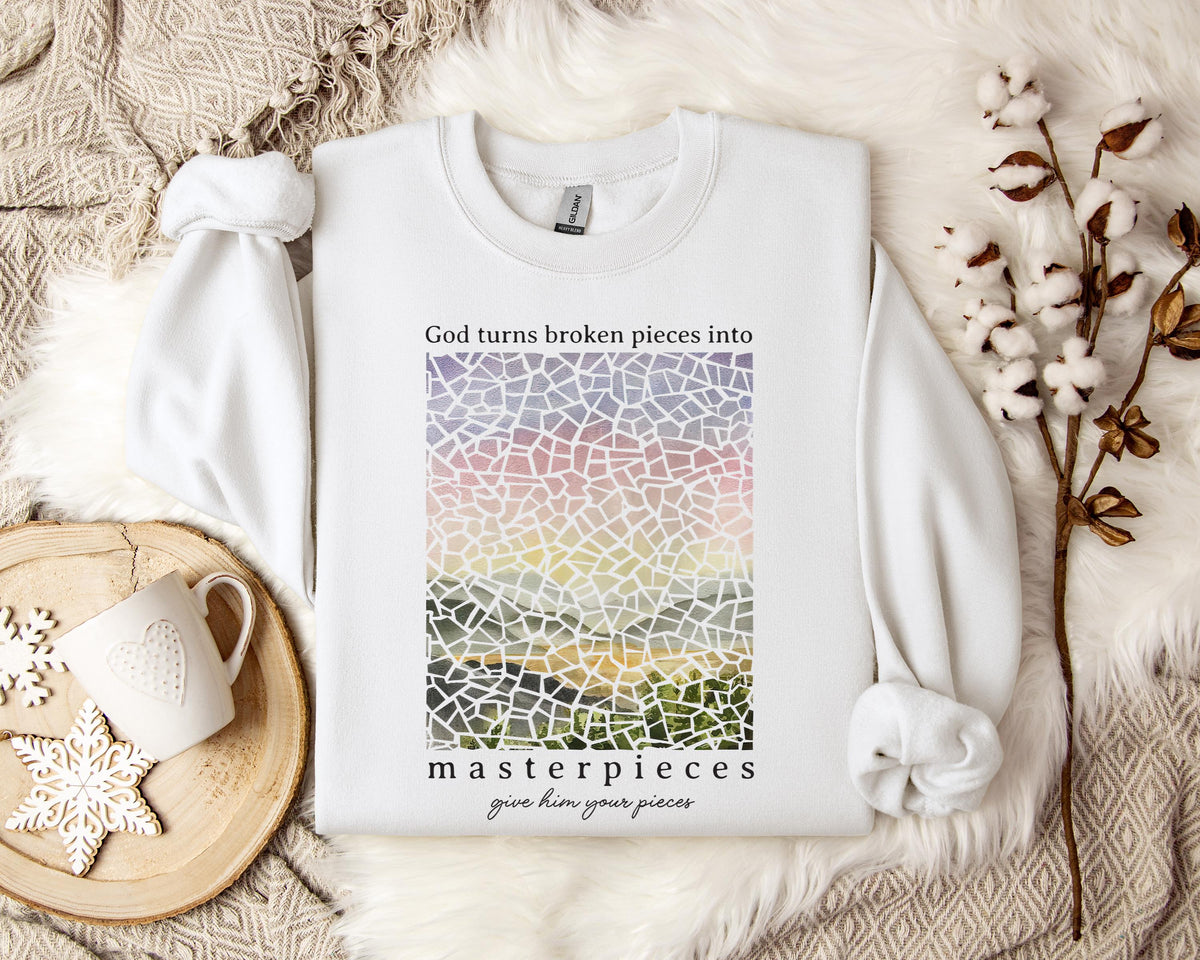 God Turn Broken Pieces Into Masterpieces Sweatshirt