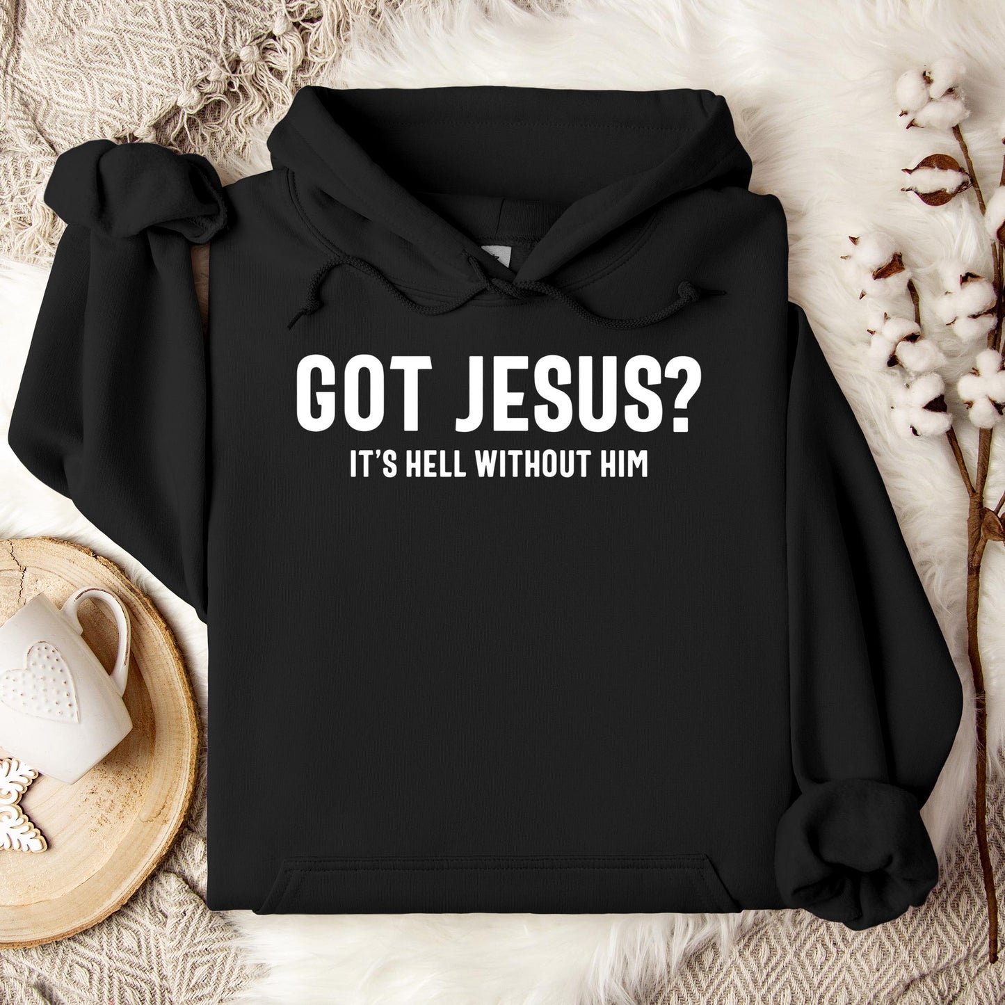 Got Jesus It's Hell Without Him Hoodie