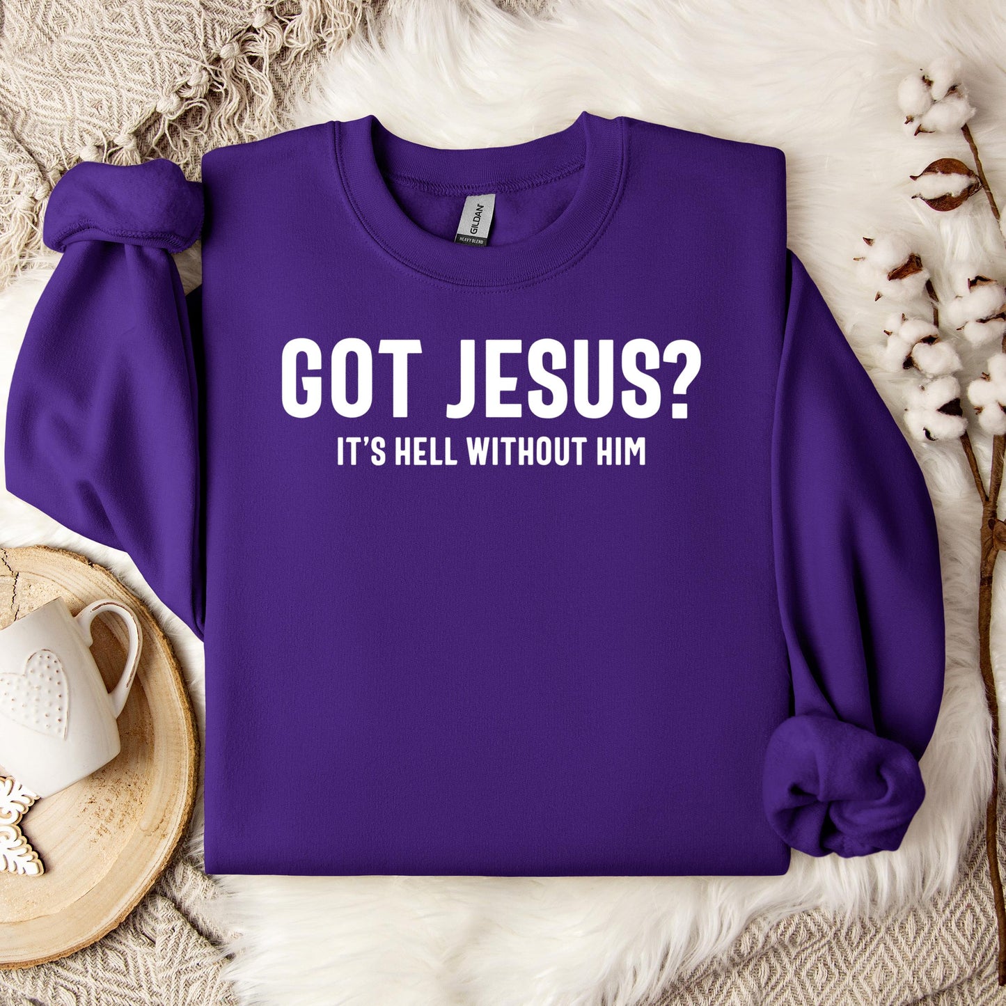 Got Jesus It's Hell Without Him Sweatshirt