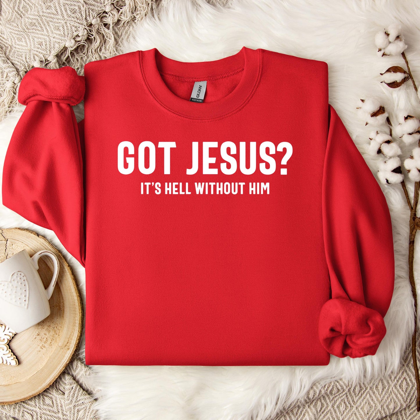 Got Jesus It's Hell Without Him Sweatshirt