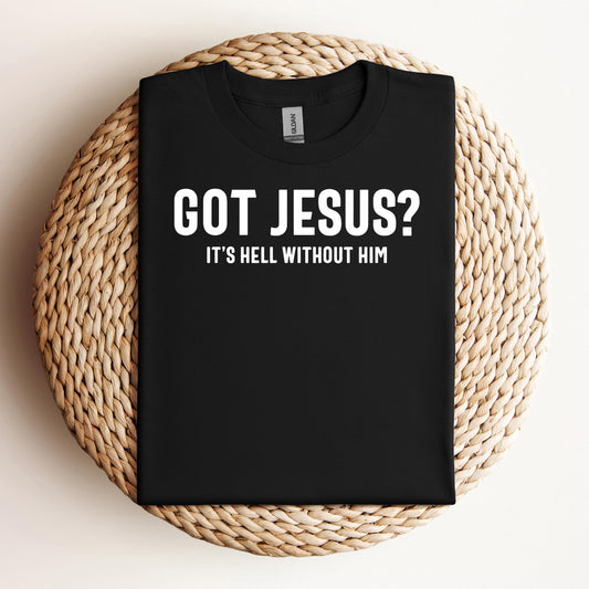 Got Jesus It's Hell Without Him