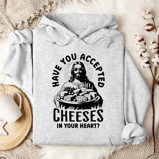 Have You Accepted Cheeses In Your Heart Hoodie