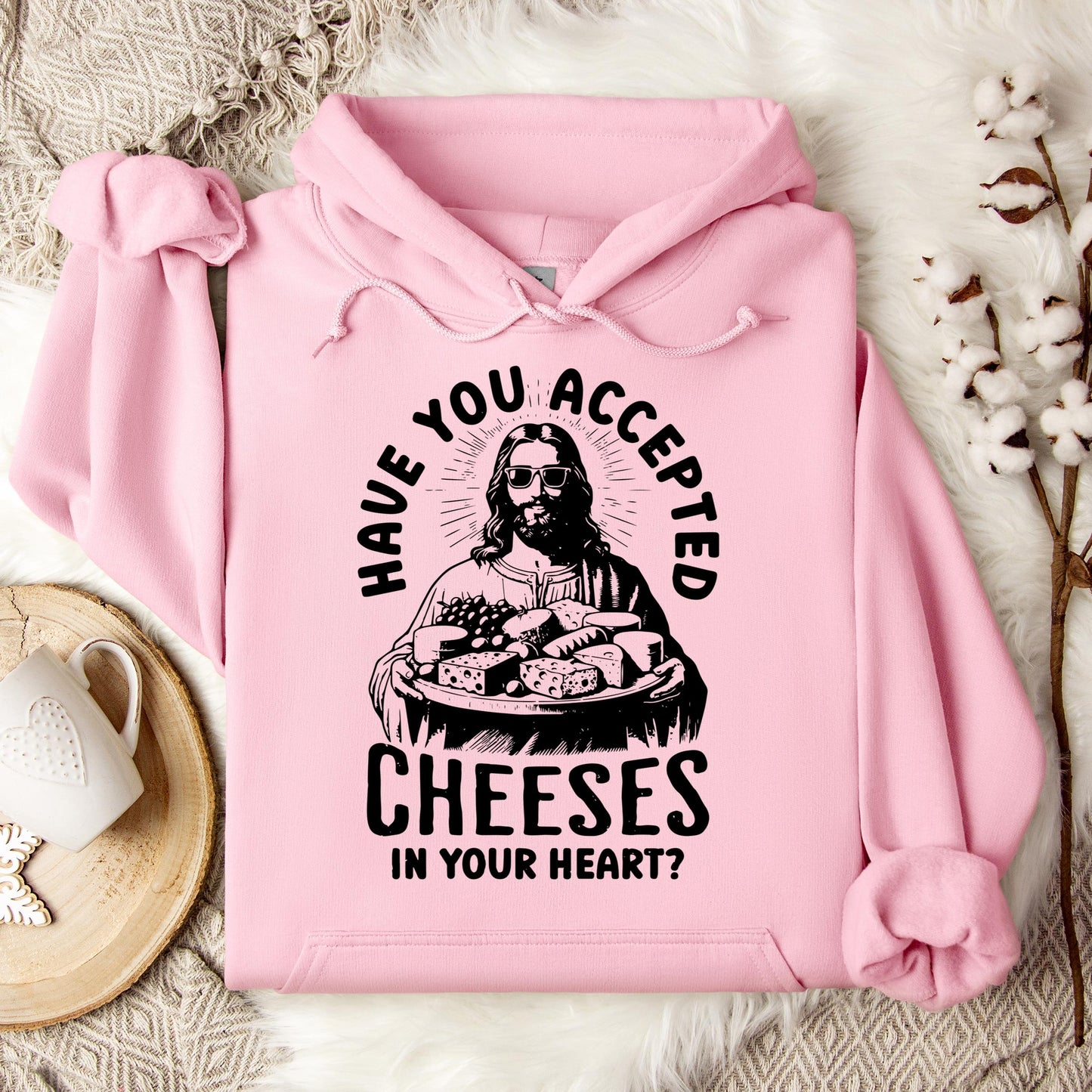 Have You Accepted Cheeses In Your Heart Hoodie