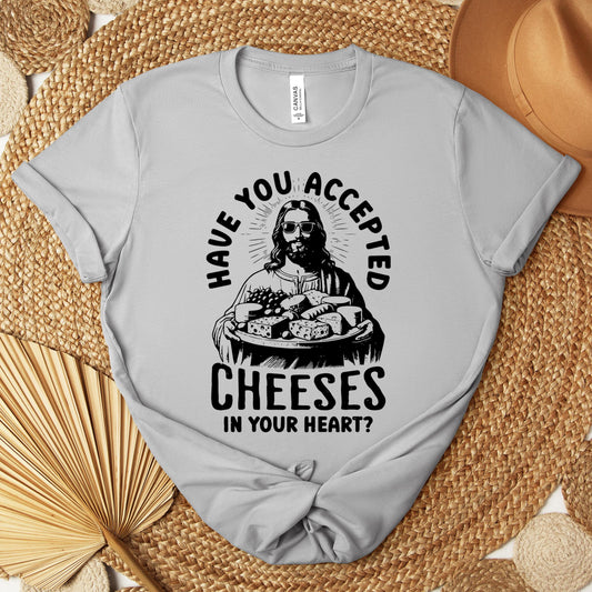 Have You Accepted Cheeses In Your Heart Premium T-shirt