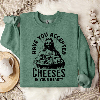 Have You Accepted Cheeses In Your Heart Sweatshirt