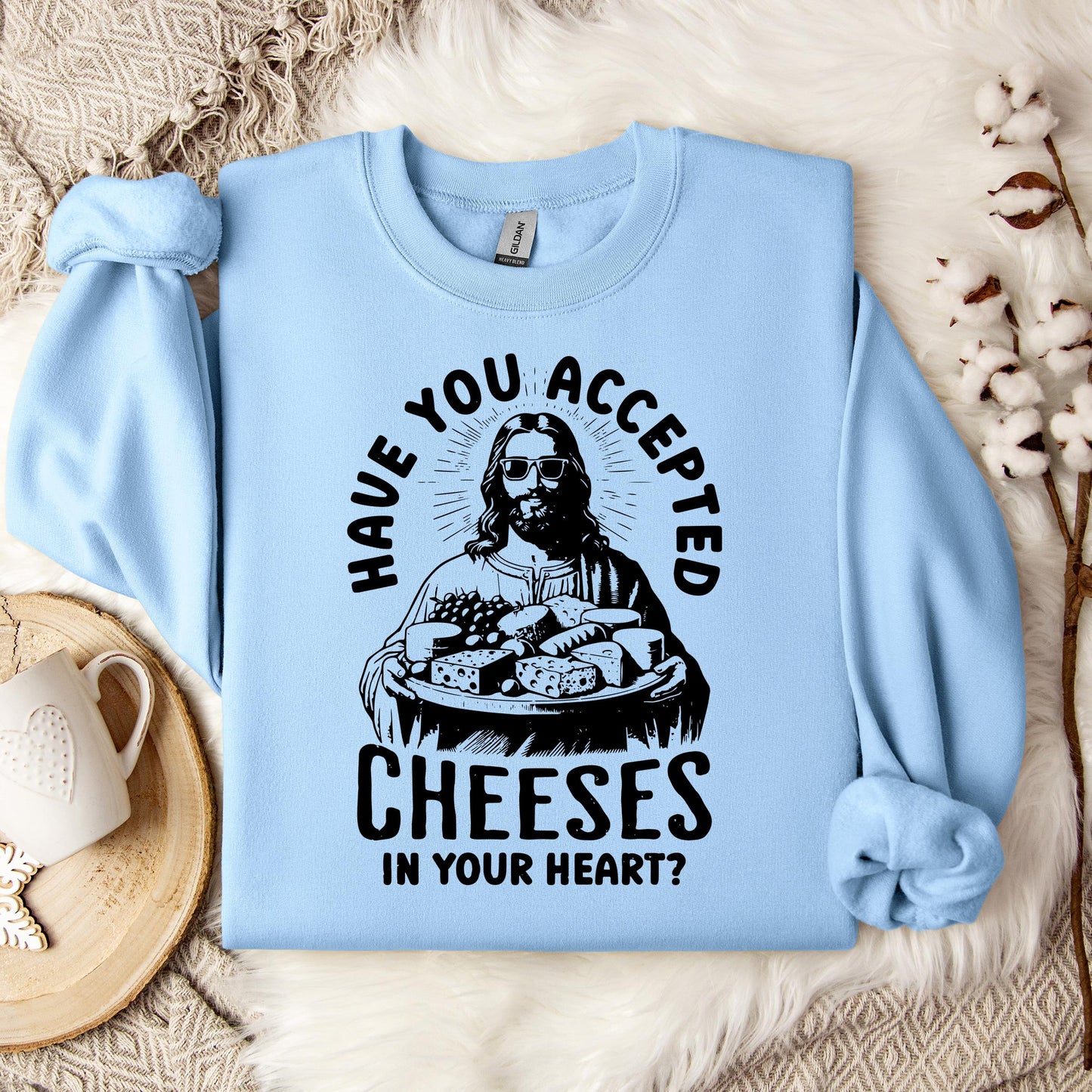 Have You Accepted Cheeses In Your Heart Sweatshirt