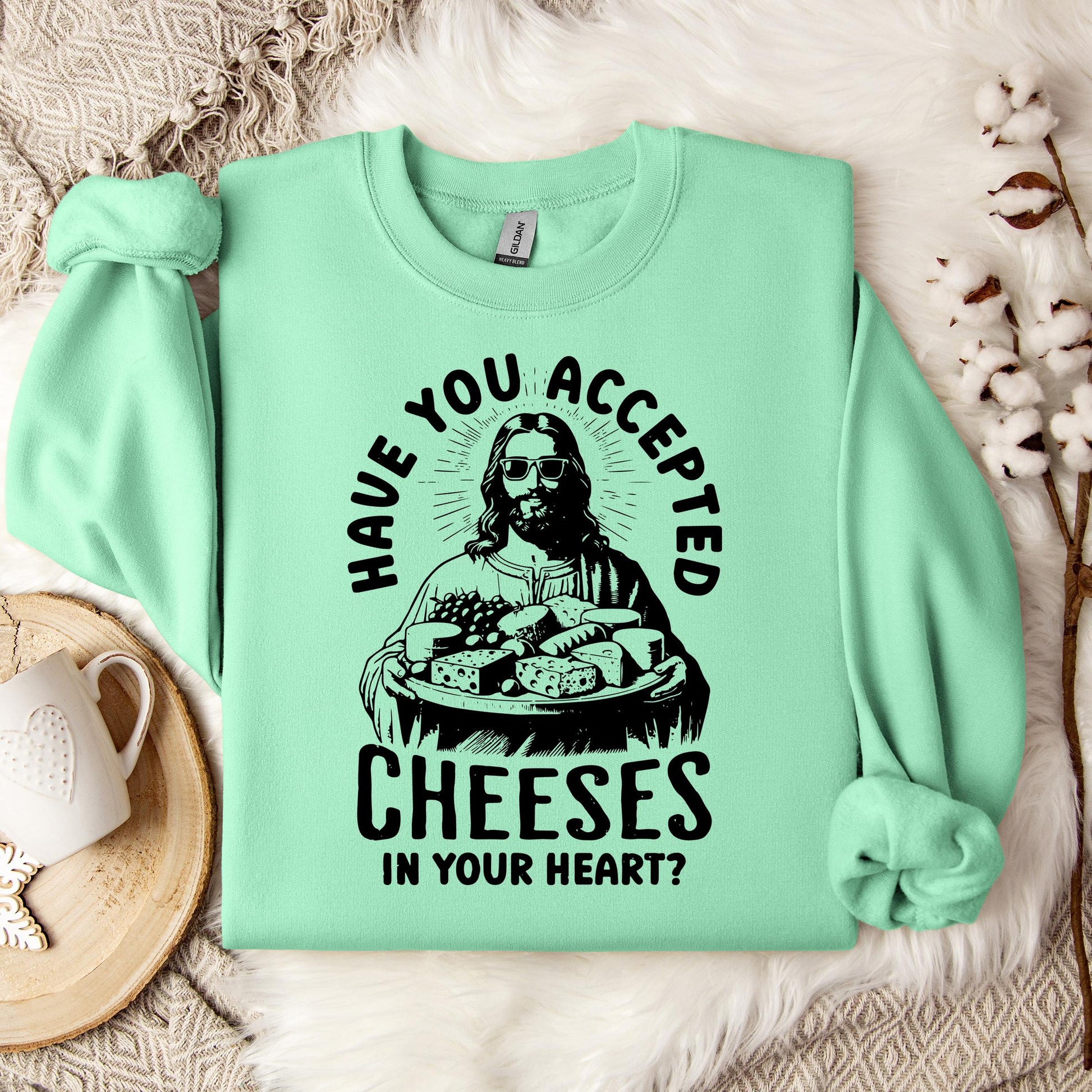 Have You Accepted Cheeses In Your Heart Sweatshirt