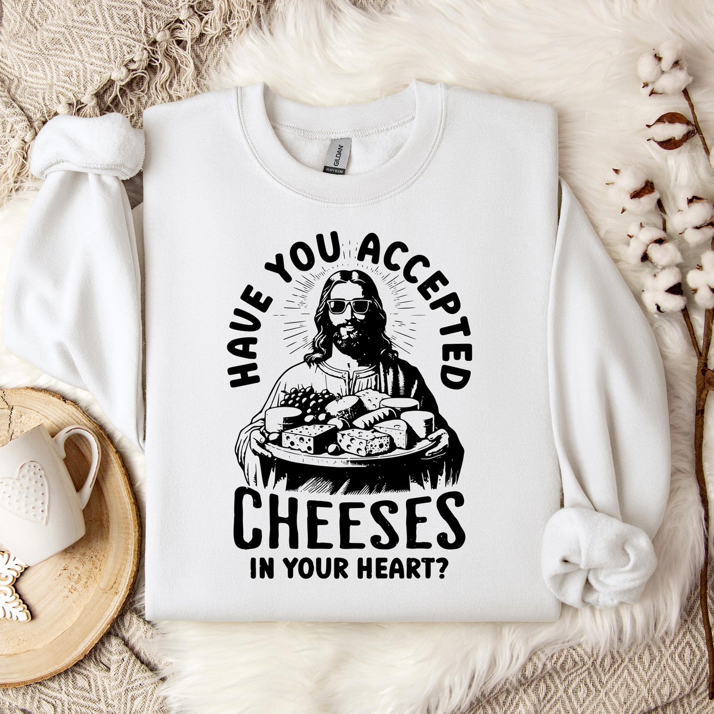 Have You Accepted Cheeses In Your Heart Sweatshirt