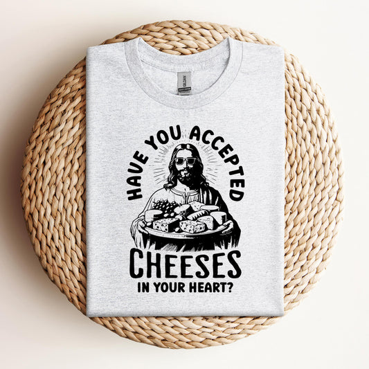 Have You Accepted Cheeses In Your Heart