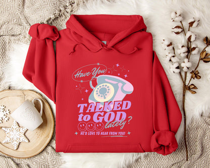 Have You Talked To God Lately Hoodie