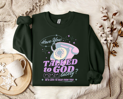 Have You Talked To God Lately Sweatshirt