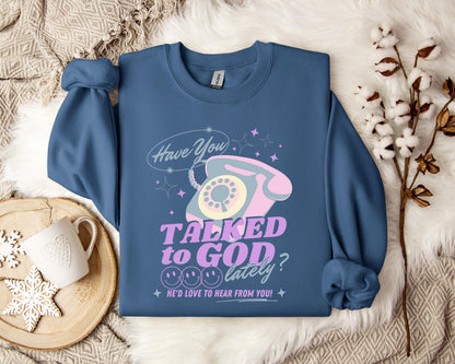 Have You Talked To God Lately Sweatshirt