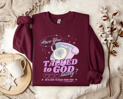 Have You Talked To God Lately Sweatshirt