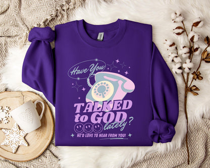 Have You Talked To God Lately Sweatshirt