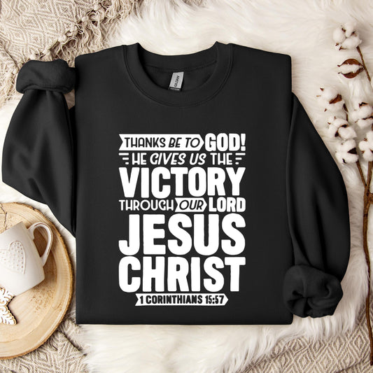 He Gives Us The Victory Through Our Lord 1 Corinthians 15.57 Sweatshirt